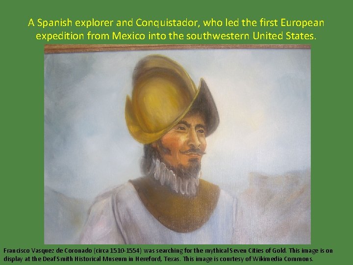 A Spanish explorer and Conquistador, who led the first European expedition from Mexico into