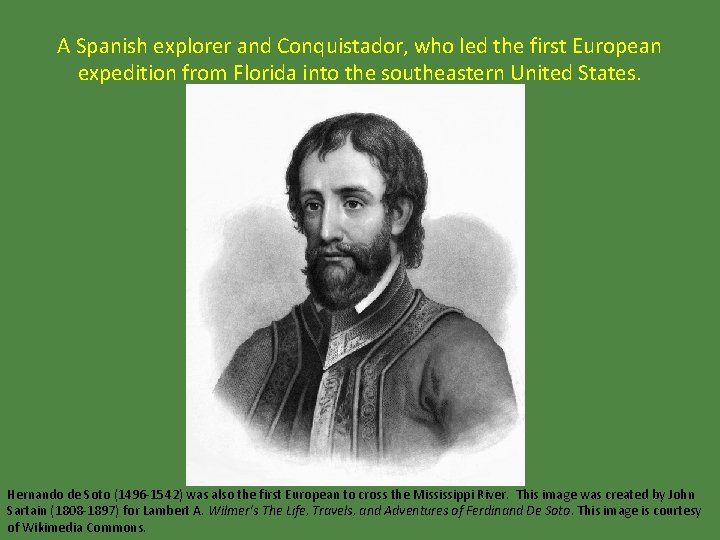 A Spanish explorer and Conquistador, who led the first European expedition from Florida into