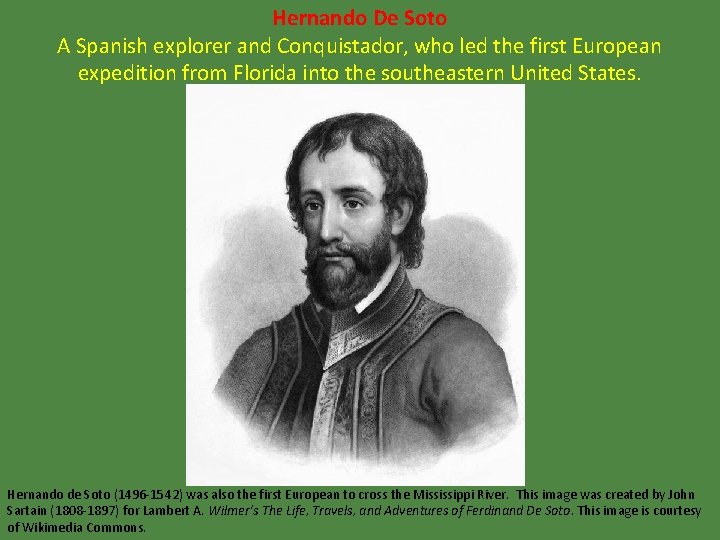 Hernando De Soto A Spanish explorer and Conquistador, who led the first European expedition
