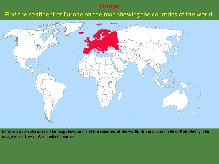 Europe Find the continent of Europe on the map showing the countries of the