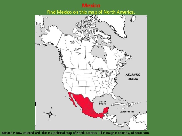 Mexico Find Mexico on this map of North America. Mexico is now colored red.