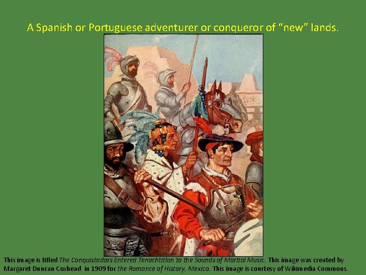 A Spanish or Portuguese adventurer or conqueror of 