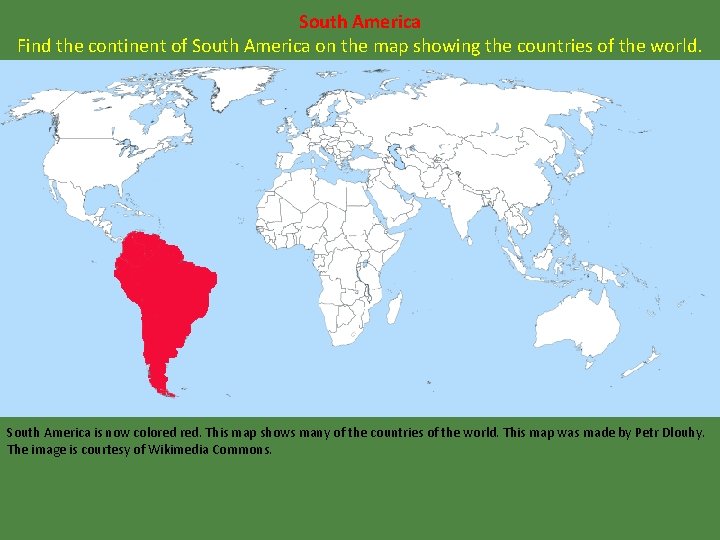 South America Find the continent of South America on the map showing the countries