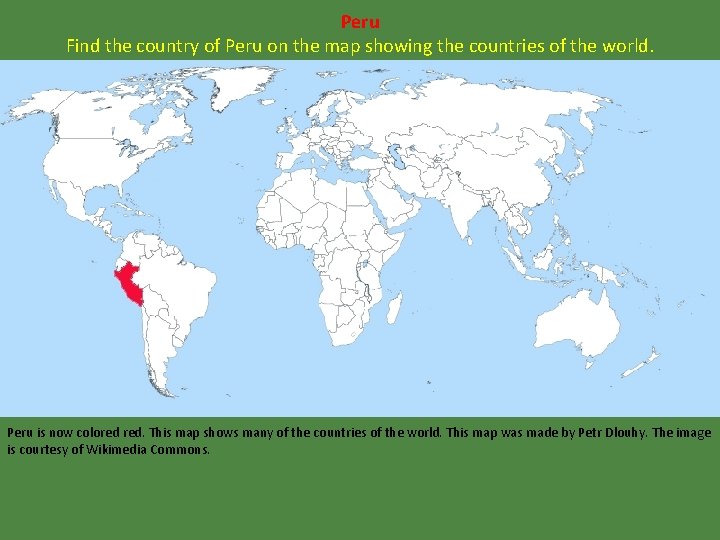 Peru Find the country of Peru on the map showing the countries of the