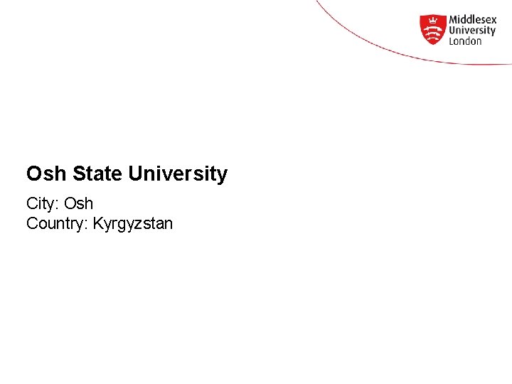 Osh State University City: Osh Country: Kyrgyzstan 