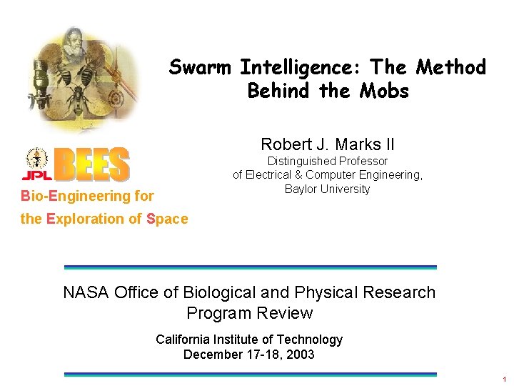 Swarm Intelligence: The Method Behind the Mobs Robert J. Marks II Distinguished Professor of