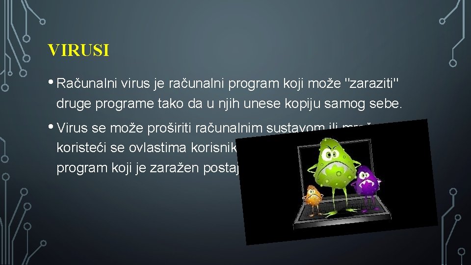 VIRUSI • Računalni virus je računalni program koji može "zaraziti" druge programe tako da