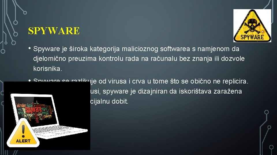 SPYWARE • Spyware je široka kategorija malicioznog softwarea s namjenom da djelomično preuzima kontrolu