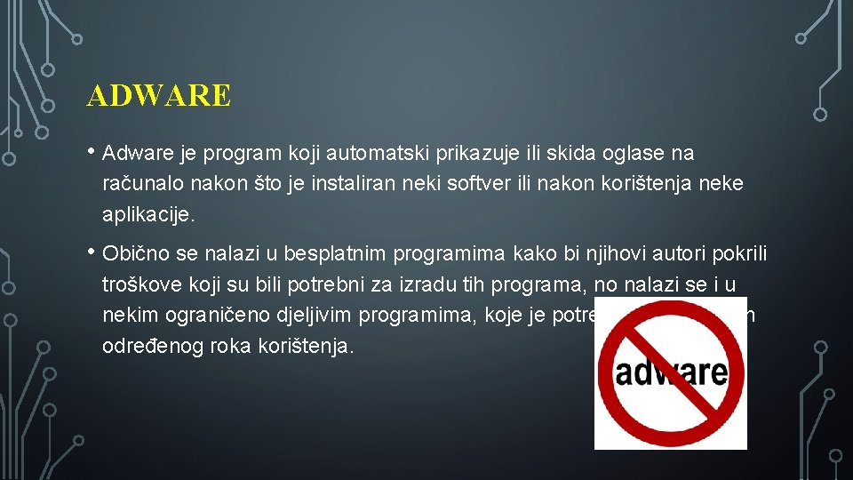 ADWARE • Adware je program koji automatski prikazuje ili skida oglase na računalo nakon