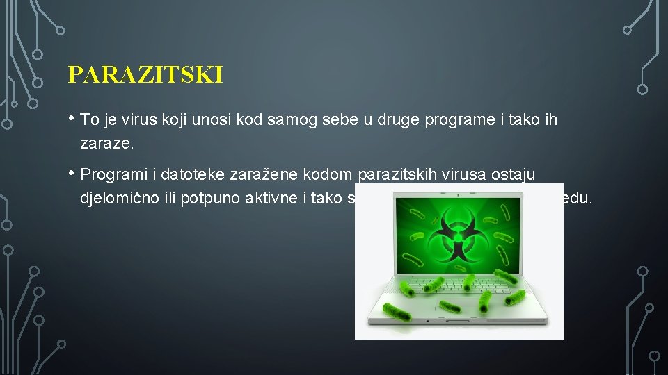 PARAZITSKI • To je virus koji unosi kod samog sebe u druge programe i
