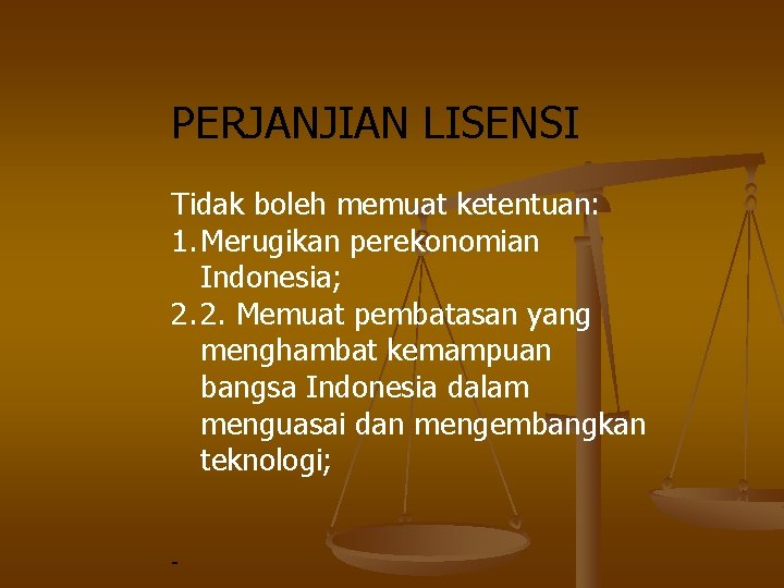 PERJANJIAN LISENSI Tidak boleh memuat ketentuan: 1. Merugikan perekonomian Indonesia; 2. 2. Memuat pembatasan