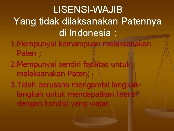 LISENSI-WAJIB Yang tidak dilaksanakan Patennya di Indonesia : 1. Mempunyai kemampuan melaksanakan Paten ;