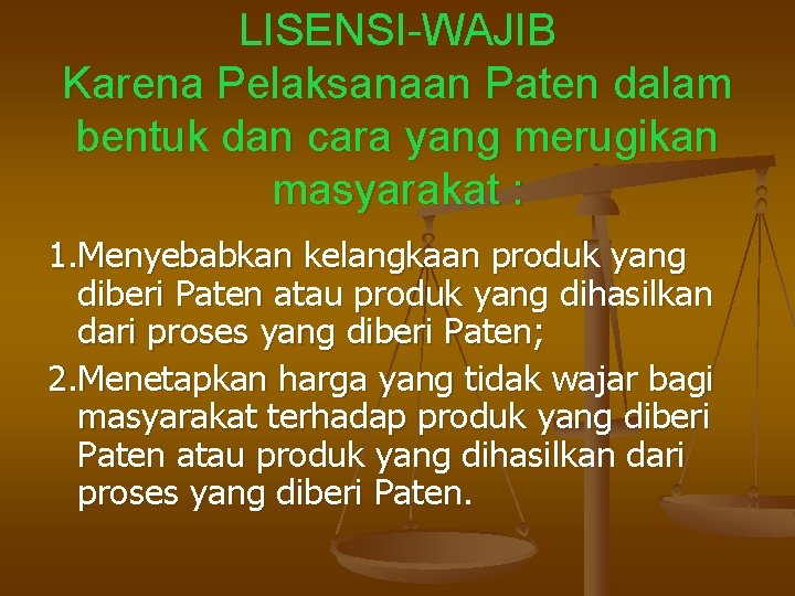 LISENSI-WAJIB Karena Pelaksanaan Paten dalam bentuk dan cara yang merugikan masyarakat : 1. Menyebabkan