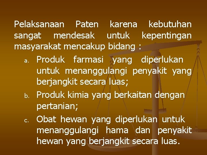 Pelaksanaan Paten karena kebutuhan sangat mendesak untuk kepentingan masyarakat mencakup bidang : a. Produk