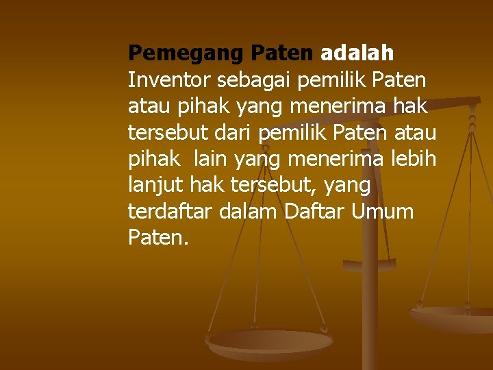 Pemegang Paten adalah Inventor sebagai pemilik Paten atau pihak yang menerima hak tersebut dari