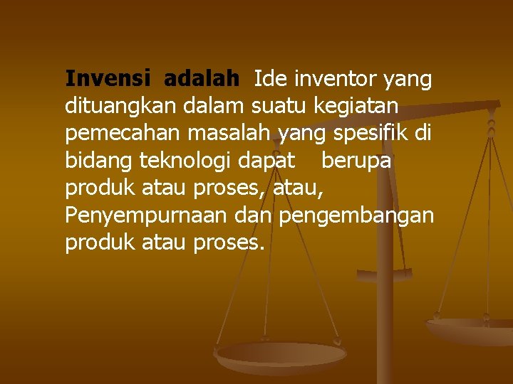 Invensi adalah Ide inventor yang dituangkan dalam suatu kegiatan pemecahan masalah yang spesifik di