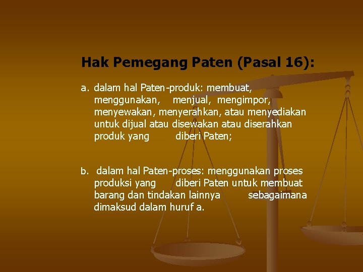 Hak Pemegang Paten (Pasal 16): a. dalam hal Paten-produk: membuat, menggunakan, menjual, mengimpor, menyewakan,