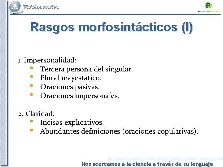 Rasgos morfosintácticos (I) 1. Impersonalidad: Tercera persona del singular. Plural mayestático. Oraciones pasivas. Oraciones