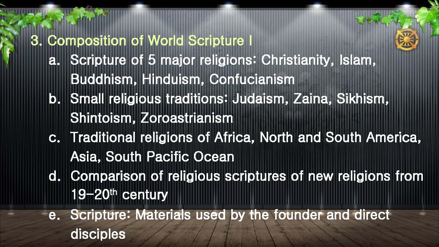 3. Composition of World Scripture I a. Scripture of 5 major religions: Christianity, Islam,