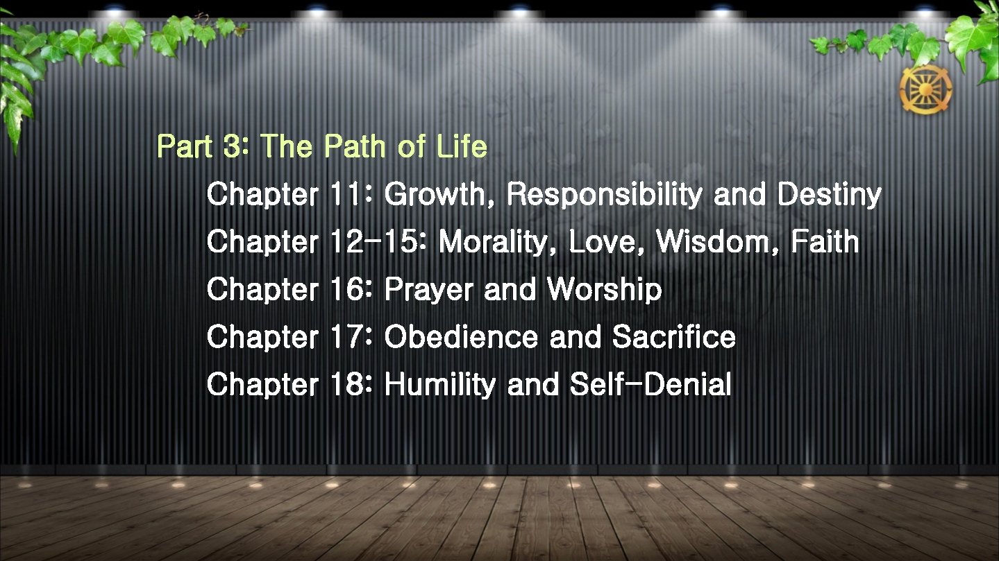 Part 3: The Path of Life Chapter 11: Growth, Responsibility and Destiny Chapter 12