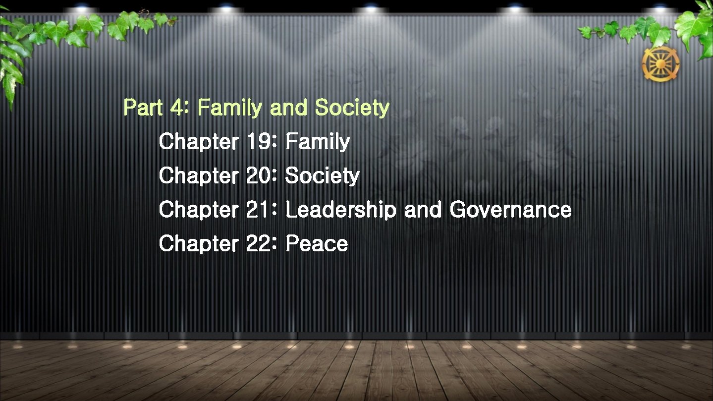 Part 4: Family and Society Chapter 19: Family Chapter 20: Society Chapter 21: Leadership