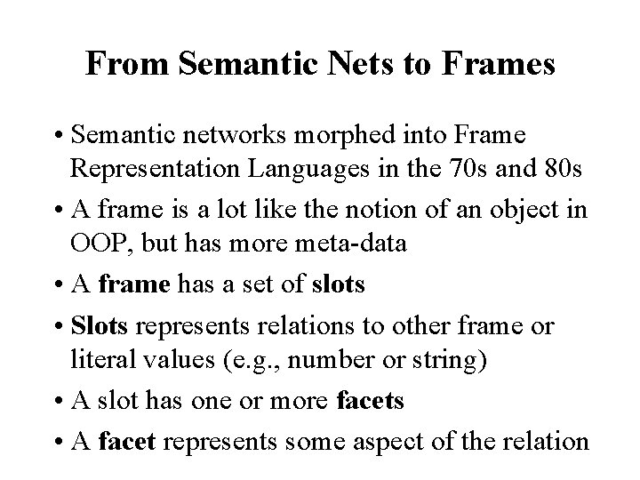 From Semantic Nets to Frames • Semantic networks morphed into Frame Representation Languages in
