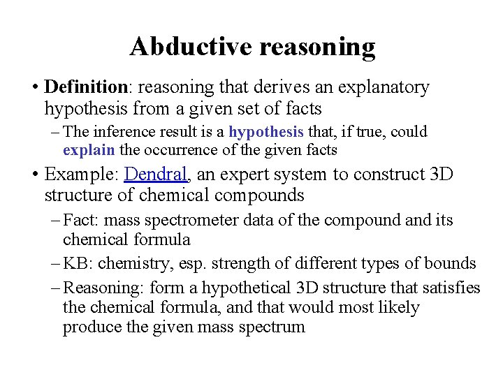 Abductive reasoning • Definition: reasoning that derives an explanatory hypothesis from a given set