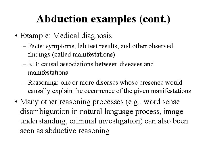 Abduction examples (cont. ) • Example: Medical diagnosis – Facts: symptoms, lab test results,