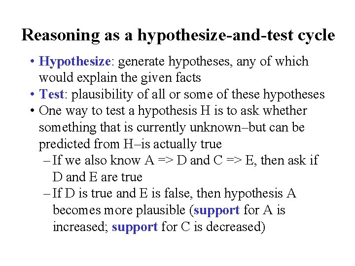 Reasoning as a hypothesize-and-test cycle • Hypothesize: generate hypotheses, any of which would explain