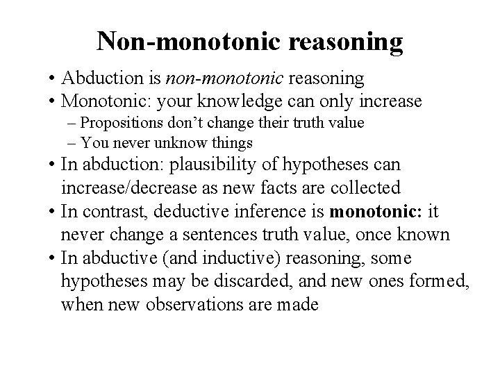 Non-monotonic reasoning • Abduction is non-monotonic reasoning • Monotonic: your knowledge can only increase