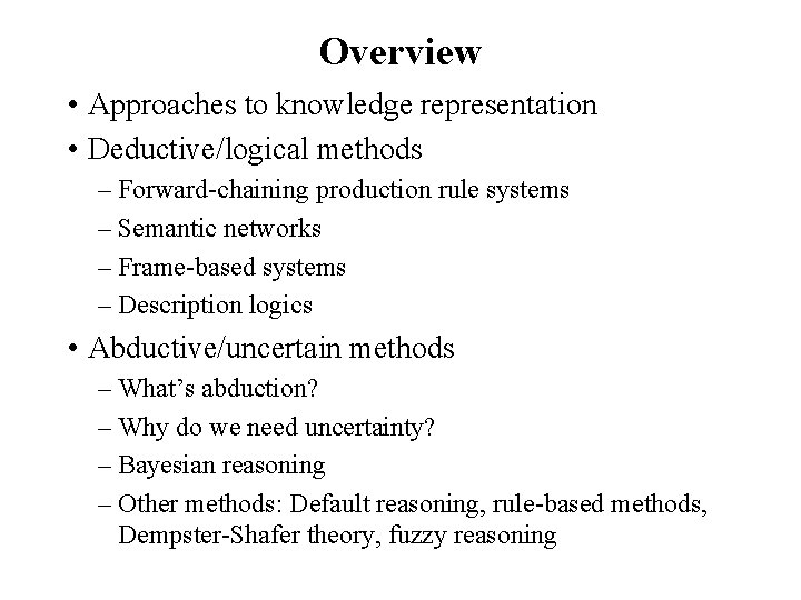 Overview • Approaches to knowledge representation • Deductive/logical methods – Forward-chaining production rule systems
