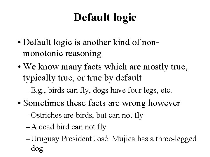 Default logic • Default logic is another kind of nonmonotonic reasoning • We know
