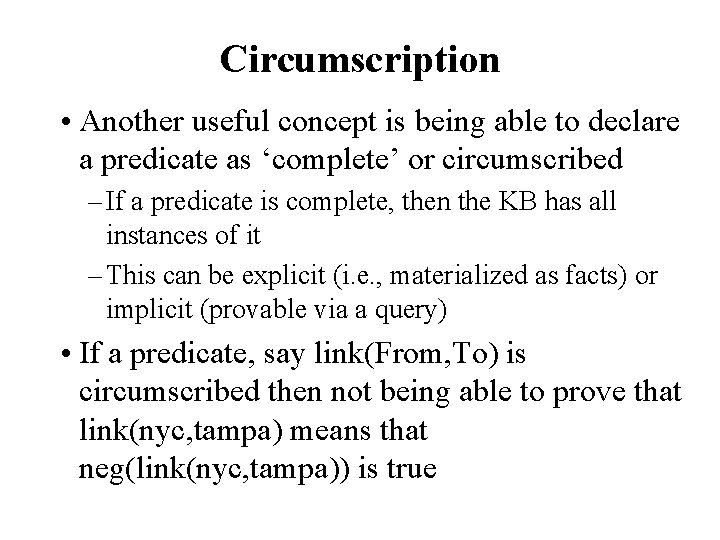Circumscription • Another useful concept is being able to declare a predicate as ‘complete’