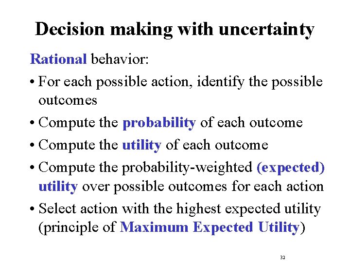 Decision making with uncertainty Rational behavior: • For each possible action, identify the possible