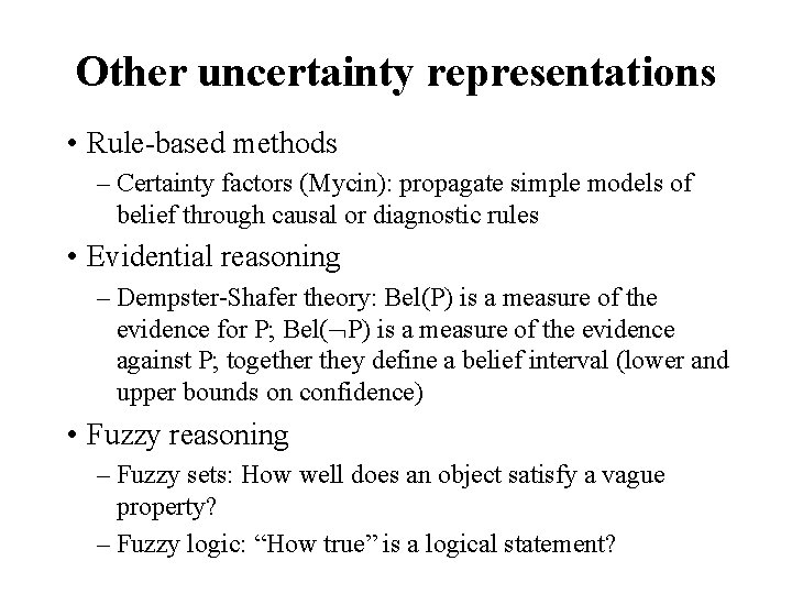 Other uncertainty representations • Rule-based methods – Certainty factors (Mycin): propagate simple models of