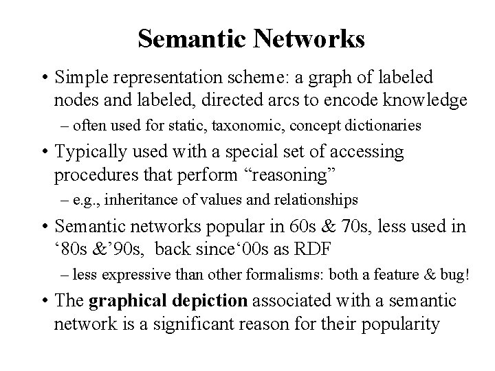 Semantic Networks • Simple representation scheme: a graph of labeled nodes and labeled, directed