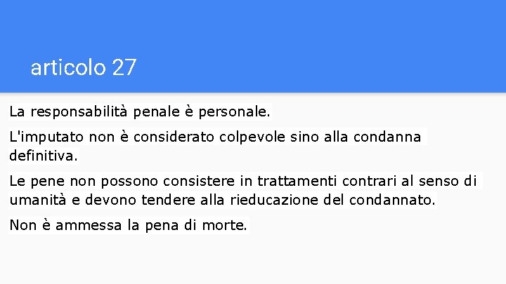 articolo 27 La responsabilità penale è personale. L'imputato non è considerato colpevole sino alla