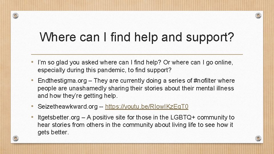 Where can I find help and support? • I’m so glad you asked where
