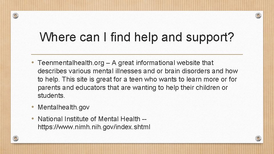 Where can I find help and support? • Teenmentalhealth. org – A great informational