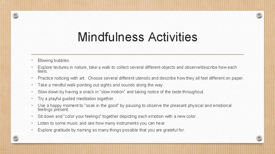 Mindfulness Activities • Blowing bubbles. • Explore textures in nature, take a walk to