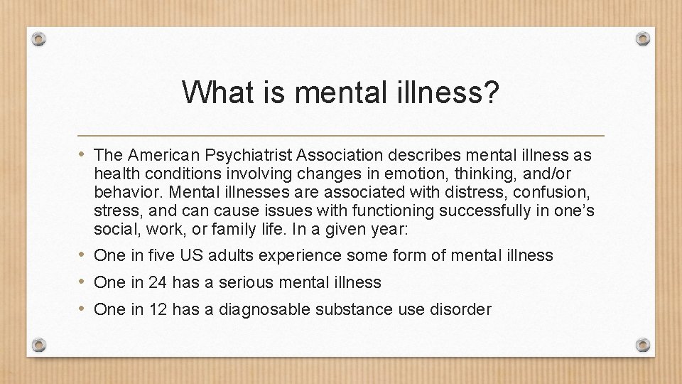 What is mental illness? • The American Psychiatrist Association describes mental illness as health