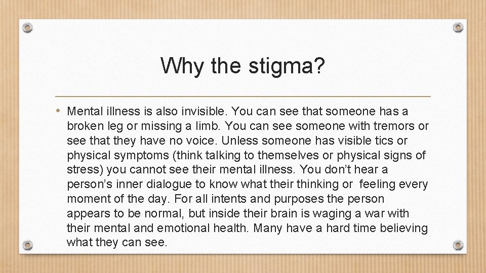 Why the stigma? • Mental illness is also invisible. You can see that someone