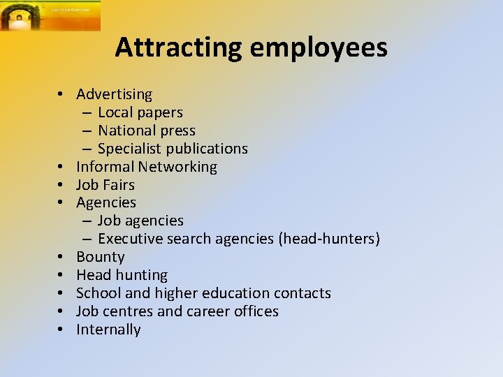 Attracting employees • Advertising – Local papers – National press – Specialist publications •