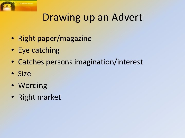 Drawing up an Advert • • • Right paper/magazine Eye catching Catches persons imagination/interest