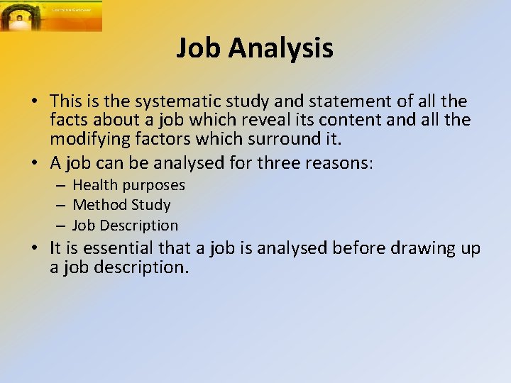 Job Analysis • This is the systematic study and statement of all the facts