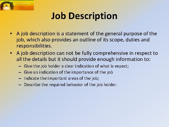 Job Description • A job description is a statement of the general purpose of