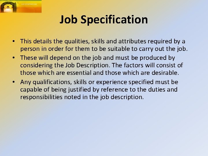 Job Specification • This details the qualities, skills and attributes required by a person