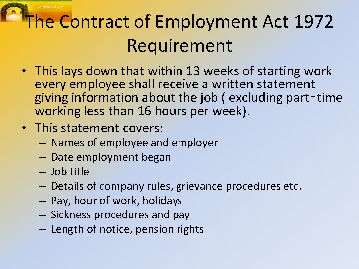 The Contract of Employment Act 1972 Requirement • This lays down that within 13