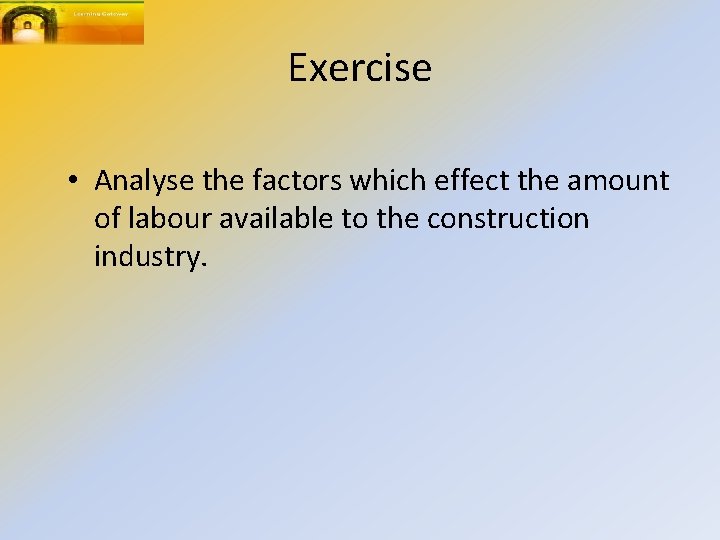 Exercise • Analyse the factors which effect the amount of labour available to the
