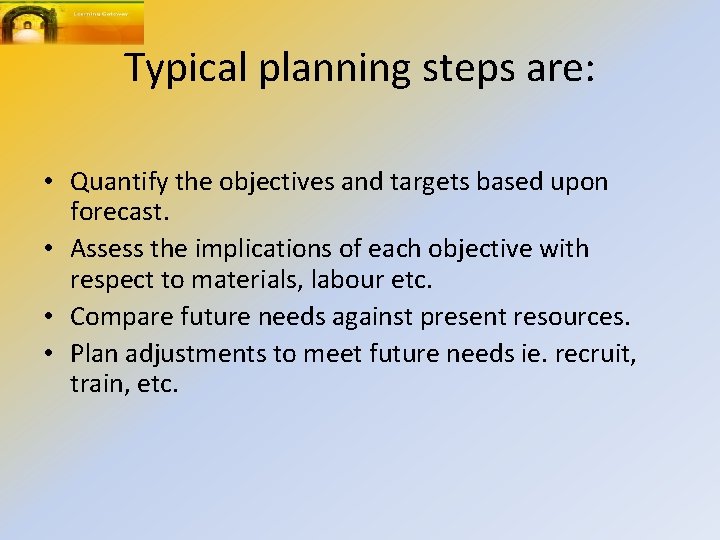 Typical planning steps are: • Quantify the objectives and targets based upon forecast. •